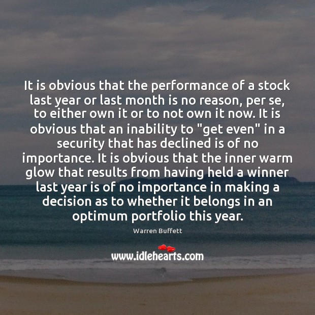 It is obvious that the performance of a stock last year or Warren Buffett Picture Quote