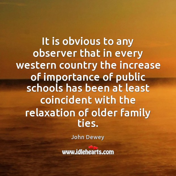 It is obvious to any observer that in every western country the John Dewey Picture Quote