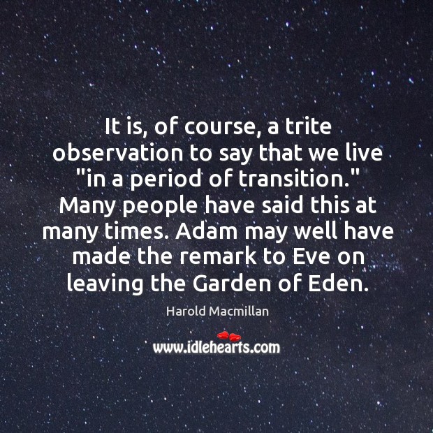 It is, of course, a trite observation to say that we live “ 