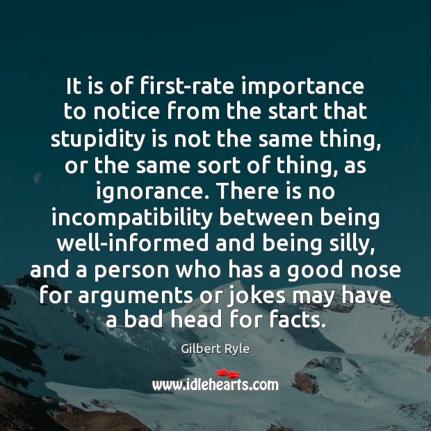It is of first-rate importance to notice from the start that stupidity 