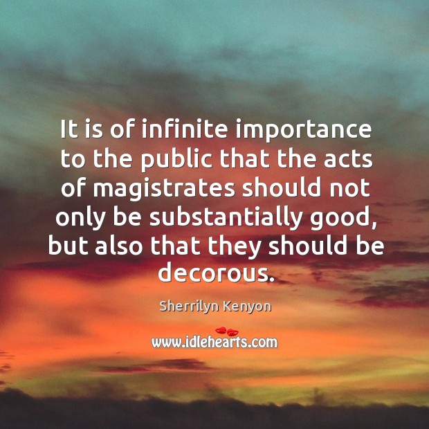 It is of infinite importance to the public that the acts of Image