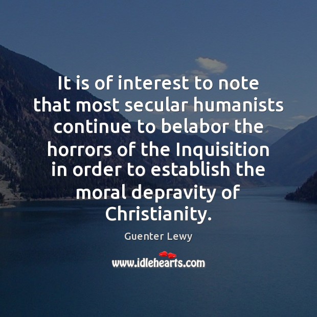 It is of interest to note that most secular humanists continue to Guenter Lewy Picture Quote