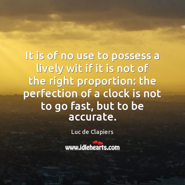 It is of no use to possess a lively wit if it Luc de Clapiers Picture Quote