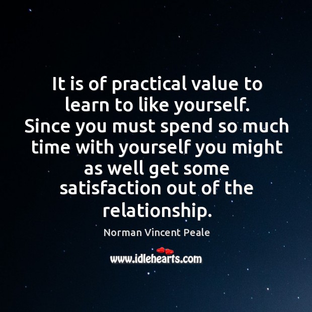 It is of practical value to learn to like yourself. Norman Vincent Peale Picture Quote