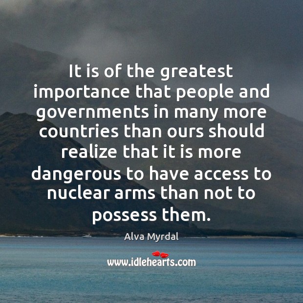 It is of the greatest importance that people and governments in many Alva Myrdal Picture Quote
