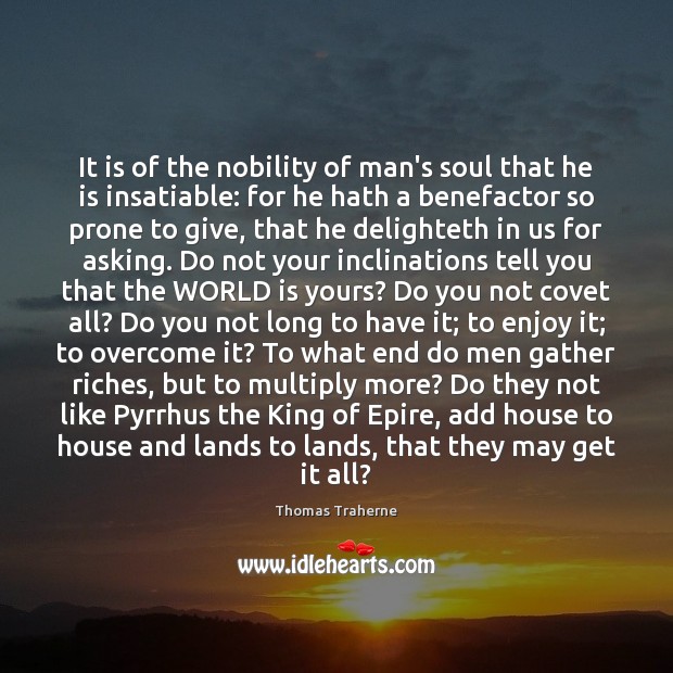 It is of the nobility of man’s soul that he is insatiable: Image