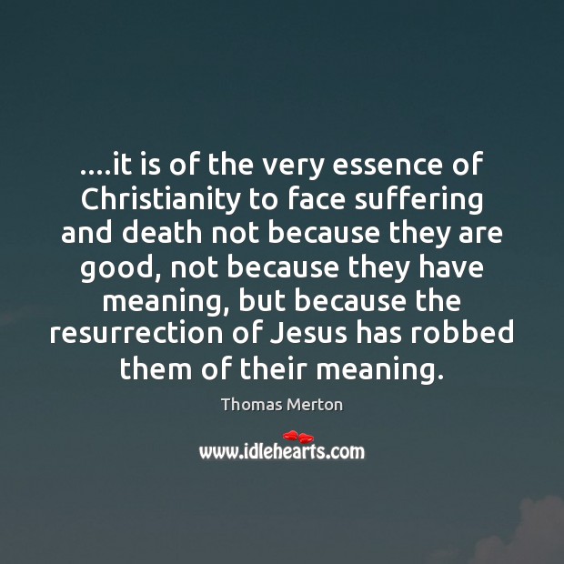 ….it is of the very essence of Christianity to face suffering and Image