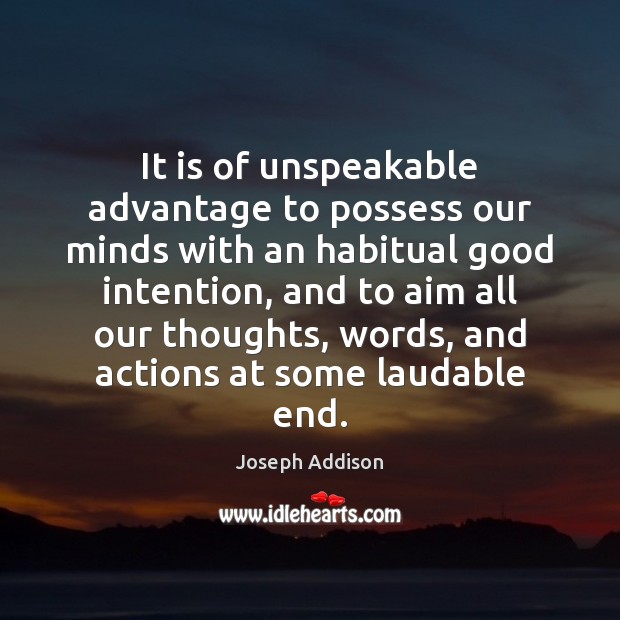 It is of unspeakable advantage to possess our minds with an habitual Joseph Addison Picture Quote