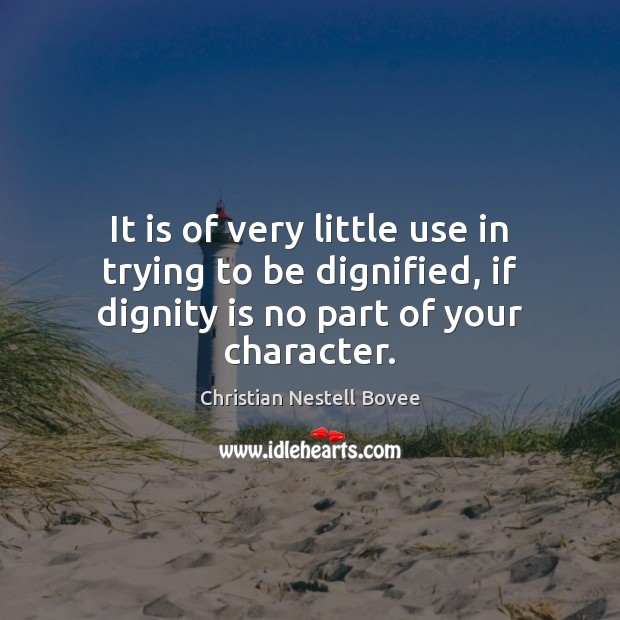 It is of very little use in trying to be dignified, if Christian Nestell Bovee Picture Quote