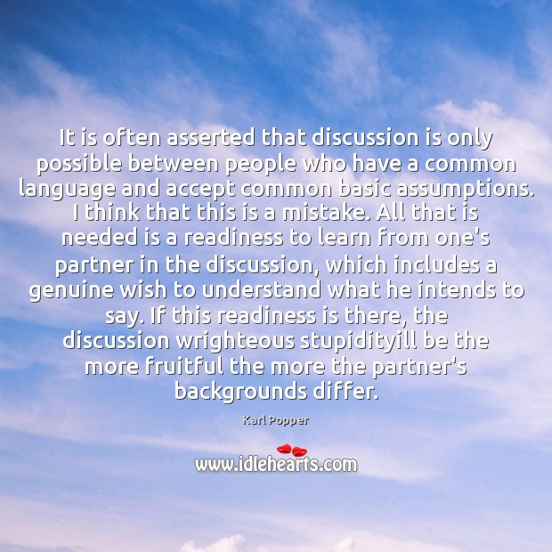 It is often asserted that discussion is only possible between people who Image