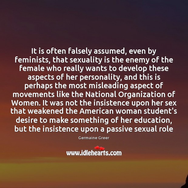 It is often falsely assumed, even by feminists, that sexuality is the Image