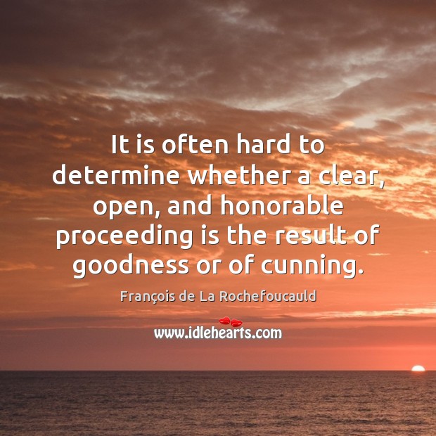 It is often hard to determine whether a clear, open, and honorable François de La Rochefoucauld Picture Quote