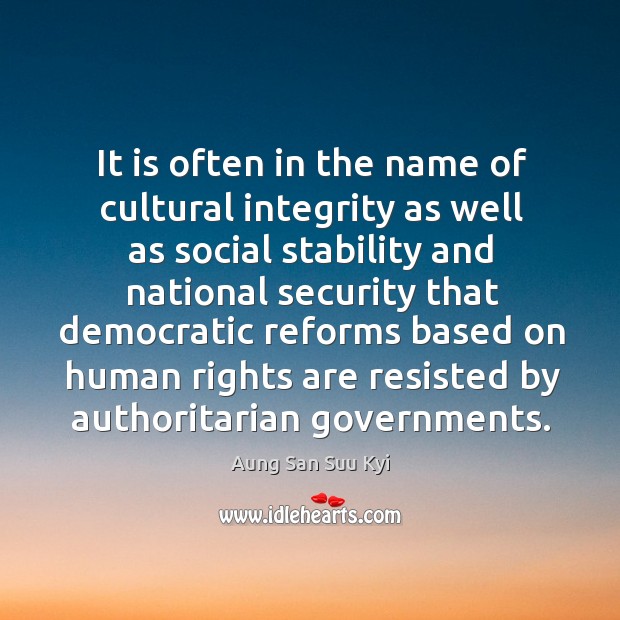 It is often in the name of cultural integrity as well as social Aung San Suu Kyi Picture Quote