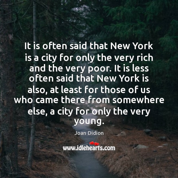 It is often said that New York is a city for only Joan Didion Picture Quote