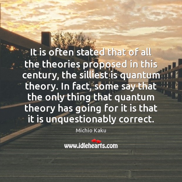 It is often stated that of all the theories proposed in this Michio Kaku Picture Quote