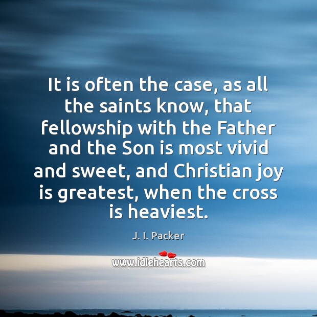It is often the case, as all the saints know, that fellowship Son Quotes Image