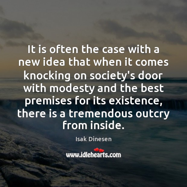 It is often the case with a new idea that when it Isak Dinesen Picture Quote