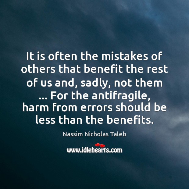 It is often the mistakes of others that benefit the rest of Nassim Nicholas Taleb Picture Quote