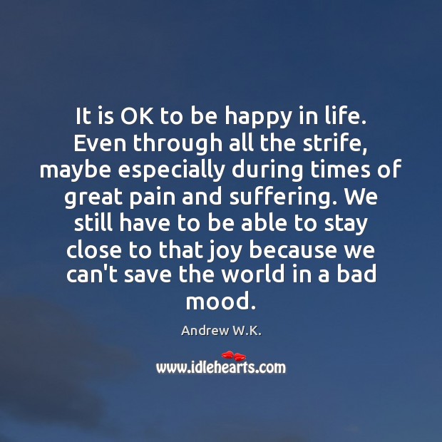 It is OK to be happy in life. Even through all the Image