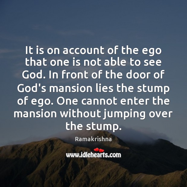 It is on account of the ego that one is not able Ramakrishna Picture Quote
