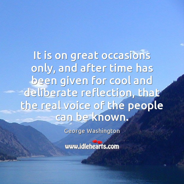It is on great occasions only, and after time has been given George Washington Picture Quote