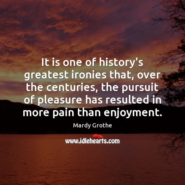 It is one of history’s greatest ironies that, over the centuries, the 