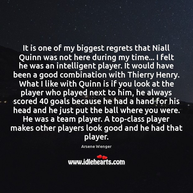 It is one of my biggest regrets that Niall Quinn was not Arsene Wenger Picture Quote