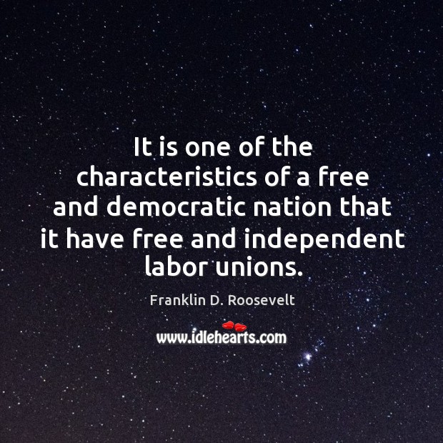 It is one of the characteristics of a free and democratic nation Franklin D. Roosevelt Picture Quote