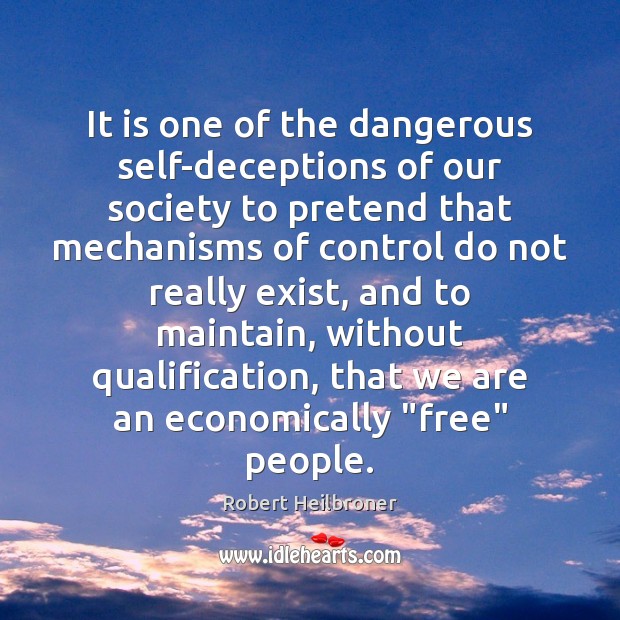 It is one of the dangerous self-deceptions of our society to pretend Image