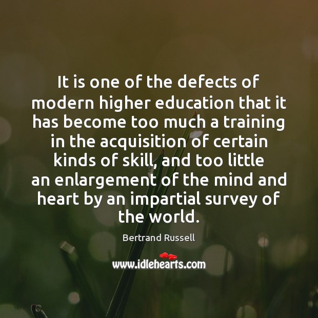 It is one of the defects of modern higher education that it Bertrand Russell Picture Quote