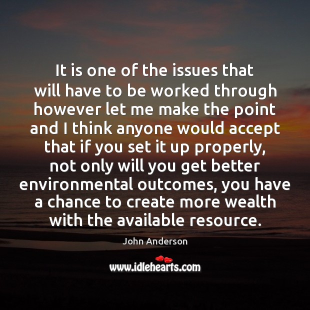 It is one of the issues that will have to be worked John Anderson Picture Quote
