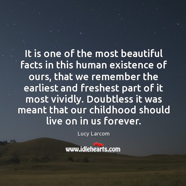 It is one of the most beautiful facts in this human existence Lucy Larcom Picture Quote