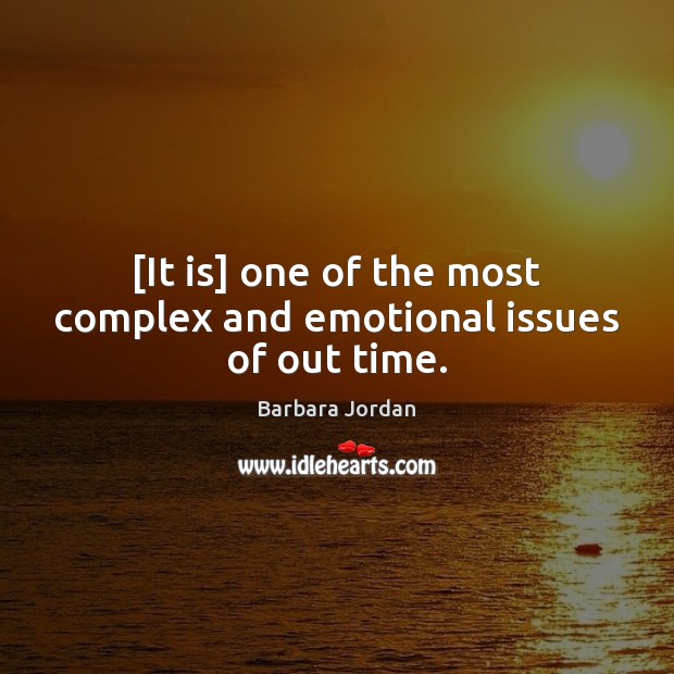 [It is] one of the most complex and emotional issues of out time. Image