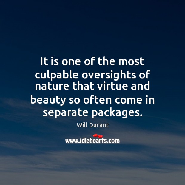 It is one of the most culpable oversights of nature that virtue Will Durant Picture Quote