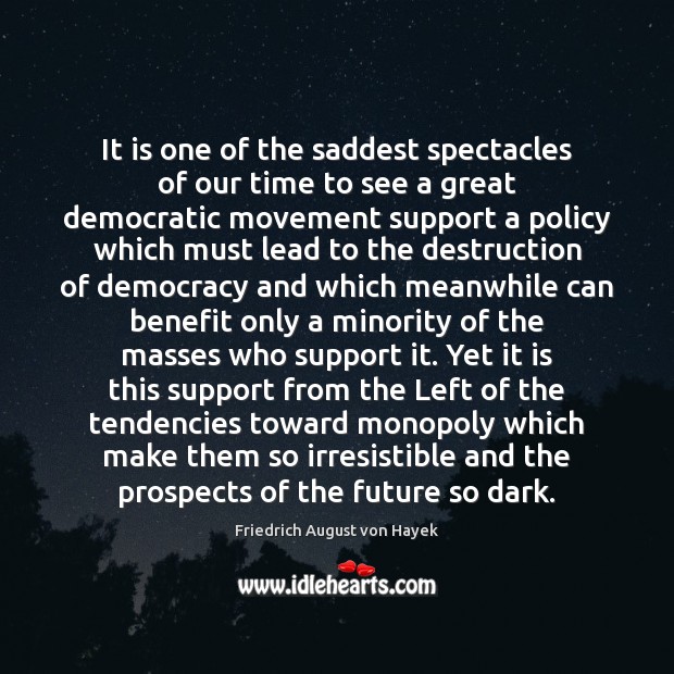 It is one of the saddest spectacles of our time to see Friedrich August von Hayek Picture Quote