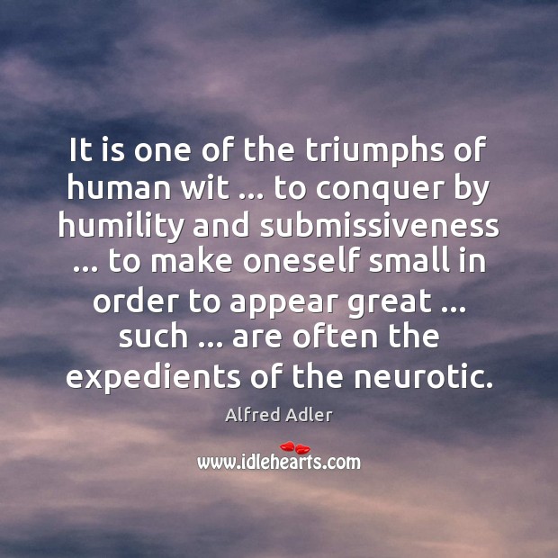 It is one of the triumphs of human wit … to conquer by Alfred Adler Picture Quote