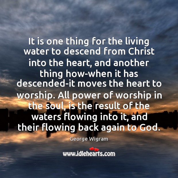 It is one thing for the living water to descend from Christ George Wigram Picture Quote