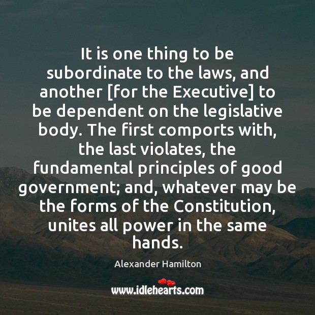 It is one thing to be subordinate to the laws, and another [ Image