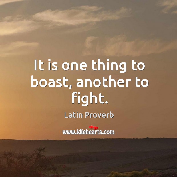 It is one thing to boast, another to fight. Latin Proverbs Image