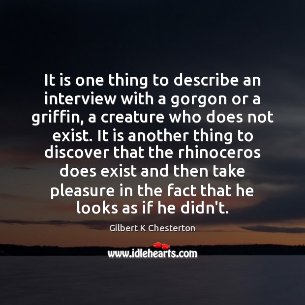 It is one thing to describe an interview with a gorgon or Gilbert K Chesterton Picture Quote
