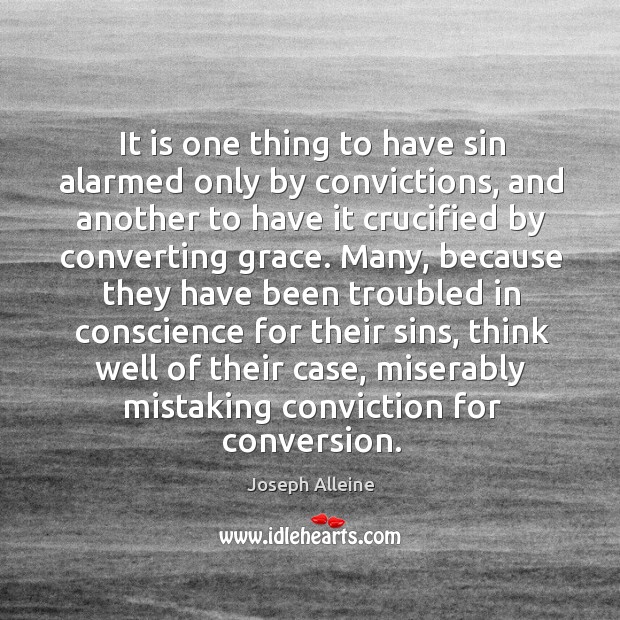 It is one thing to have sin alarmed only by convictions, and Joseph Alleine Picture Quote