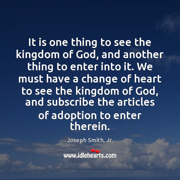 It is one thing to see the kingdom of God, and another Joseph Smith, Jr. Picture Quote