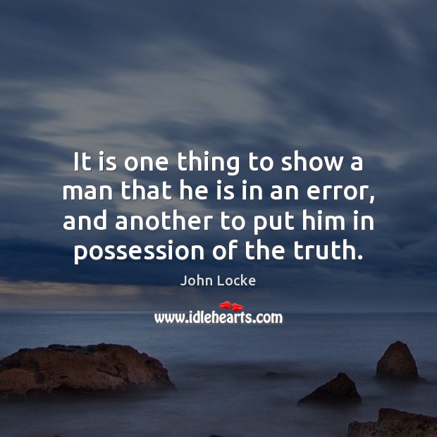It is one thing to show a man that he is in John Locke Picture Quote