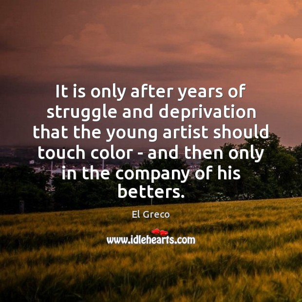 It is only after years of struggle and deprivation that the young Image