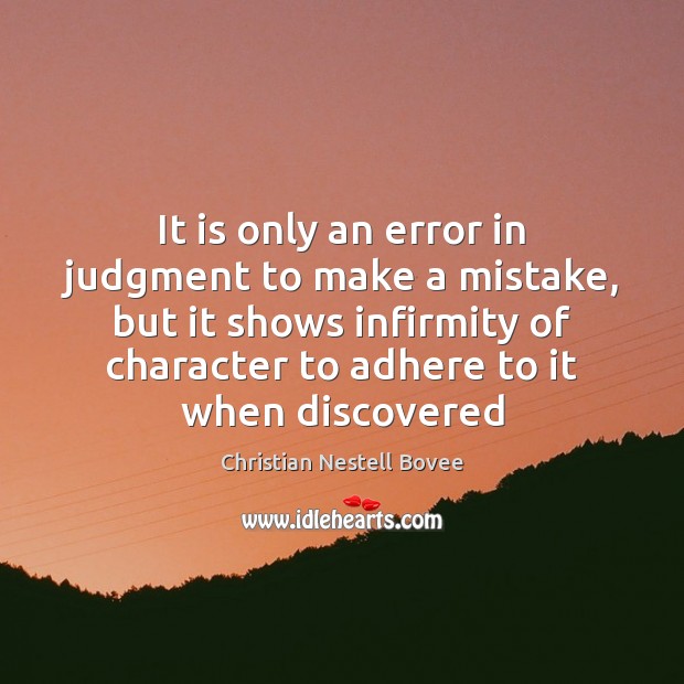 It is only an error in judgment to make a mistake, but Christian Nestell Bovee Picture Quote