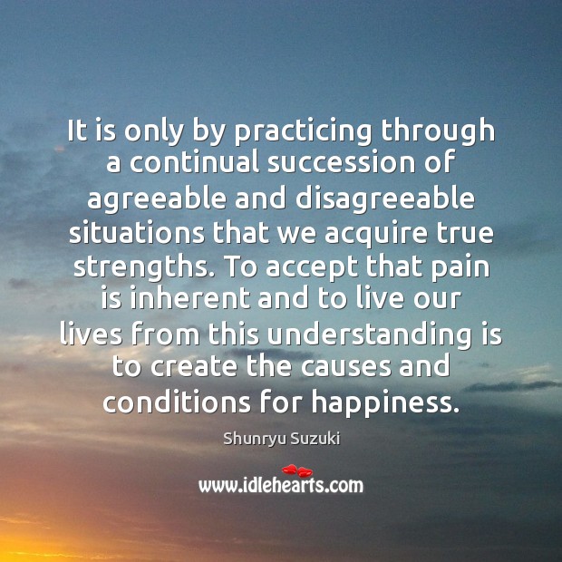 It is only by practicing through a continual succession of agreeable and Pain Quotes Image