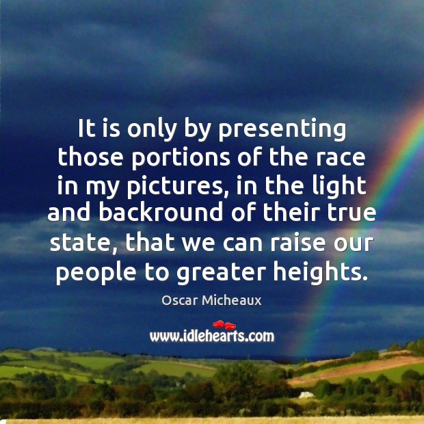 It is only by presenting those portions of the race in my Image