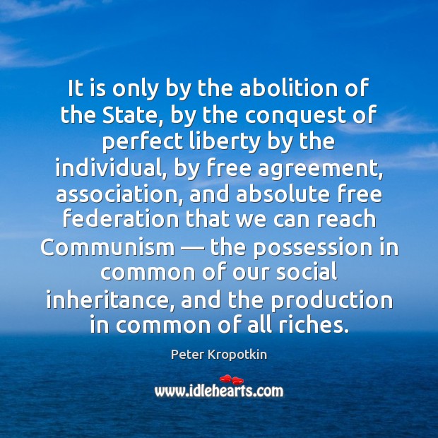 It is only by the abolition of the State, by the conquest Image