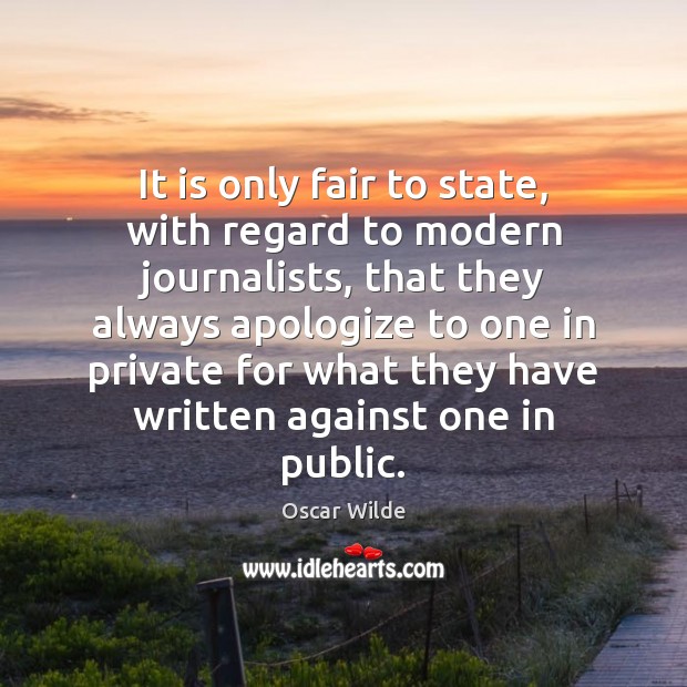It is only fair to state, with regard to modern journalists, that Oscar Wilde Picture Quote