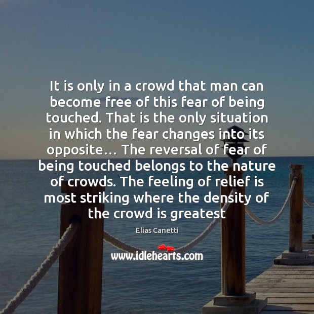 It is only in a crowd that man can become free of Elias Canetti Picture Quote